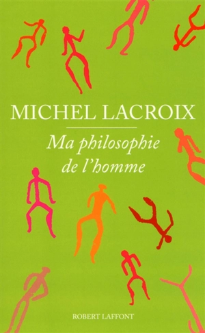 Ma philosophie de l'homme - Michel Lacroix