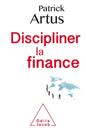Discipliner la finance - Patrick Artus