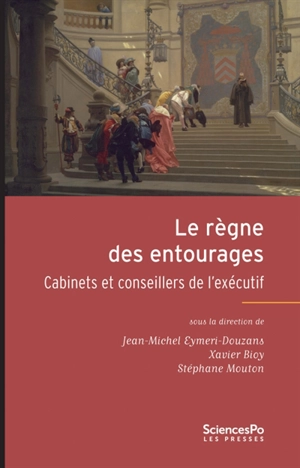 Le règne des entourages : cabinets et conseillers de l'exécutif