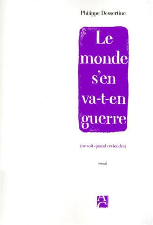 Le monde s'en va-t-en guerre (ne sait quand reviendra) - Philippe Dessertine