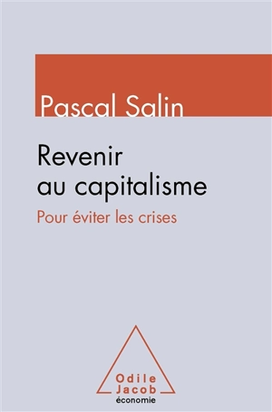 Revenir au capitalisme... : pour éviter les crises - Pascal Salin