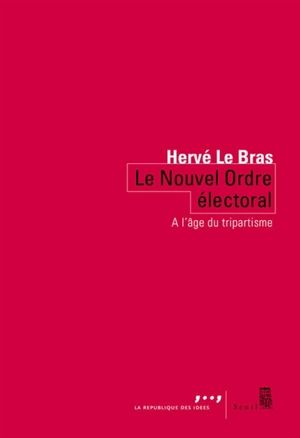 Le nouvel ordre électoral : tripartisme contre démocratie - Hervé Le Bras