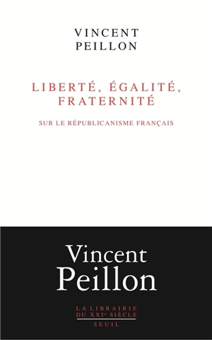 Liberté, égalité, fraternité : sur le républicanisme français - Vincent Peillon