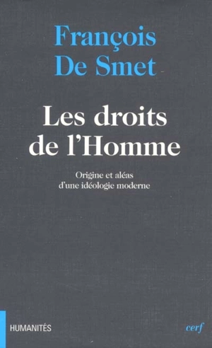 Les droits de l'homme : origine et aléas d'une idéologie moderne - François De Smet