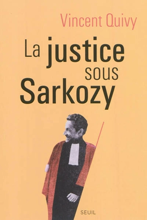 La justice sous Sarkozy - Vincent Quivy