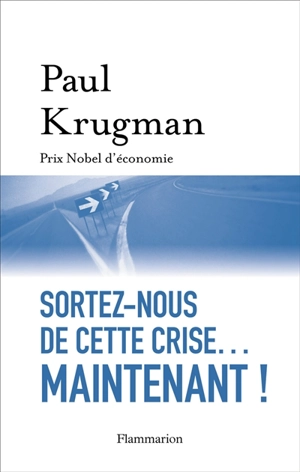 Sortez-nous de cette crise... maintenant ! - Paul R. Krugman