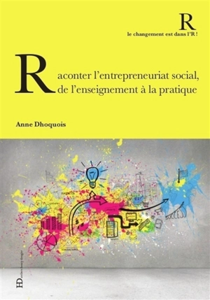 Raconter l'entrepreneuriat social, de l'enseignement à la pratique - Anne Dhoquois