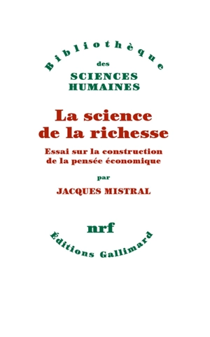 La science de la richesse : essai sur la construction de la pensée économique - Jacques Mistral