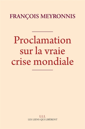 Proclamation sur la vraie crise mondiale - François Meyronnis