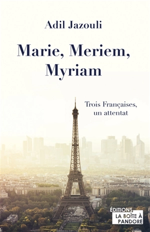 Marie, Meriem, Myriam : trois Françaises, un attentat - Adil Jazouli