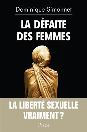 La défaite des femmes : la liberté sexuelle, vraiment ? - Dominique Simonnet