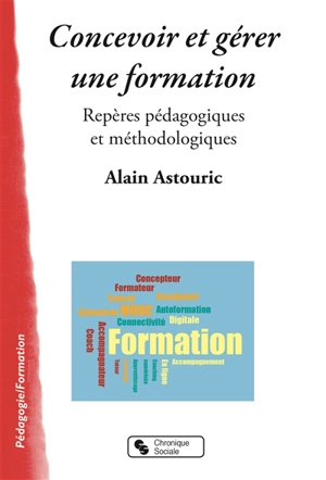 Concevoir et gérer une formation : repères pédagogiques et méthodologiques - Alain Astouric