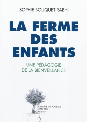 La Ferme des enfants : une pédagogie de la bienveillance - Sophie Rabhi-Bouquet