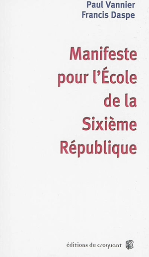 Manifeste pour l'école de la sixième République - Paul Vannier