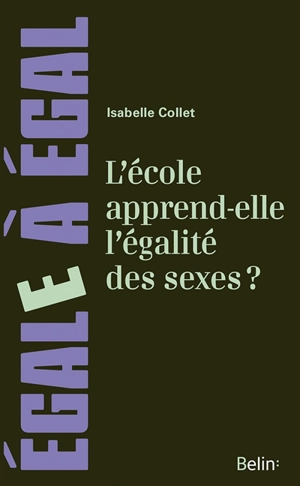 L'école apprend-elle l'égalité des sexes ? : combattre l'inégalité des sexes - Isabelle Collet