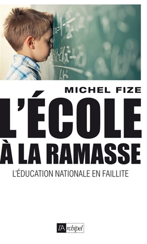 L'école à la ramasse : l'Education nationale en faillite - Michel Fize