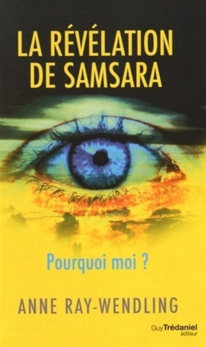 La révélation de Samsara : pourquoi moi ? - Anne Ray-Wendling