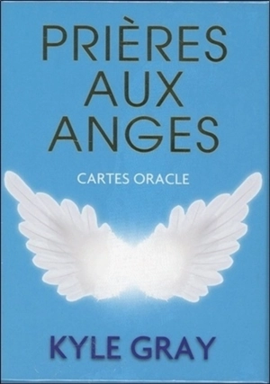 Prières aux anges : cartes oracle - Kyle Gray