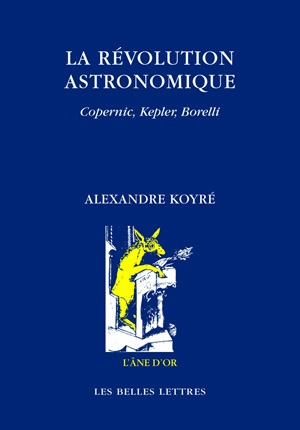 La révolution astronomique : Copernic, Kepler, Borelli - Alexandre Koyré