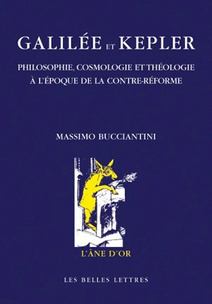 Galilée et Kepler : philosophie, cosmologie et théologie à l'époque de la Contre-Réforme - Massimo Bucciantini