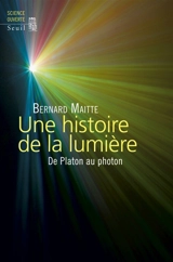 Une histoire de la lumière : de Platon au photon - Bernard Maitte