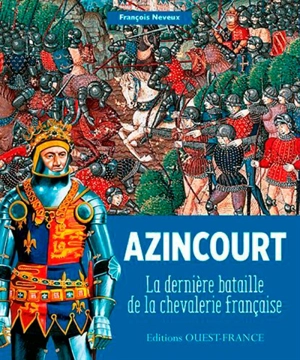 Azincourt : la dernière bataille de la chevalerie française - François Neveux