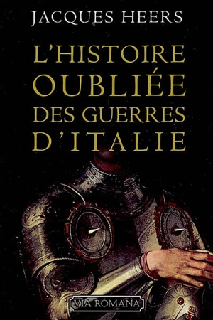 L'histoire oubliée des guerres d'Italie : 1250-1550 - Jacques Heers