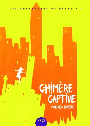 Les arpenteurs de rêves. Vol. 1. Chimère captive - Mathieu Rivero