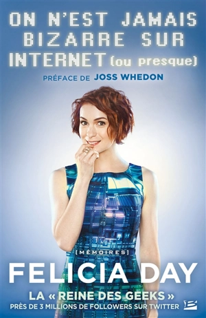 On n'est jamais bizarre sur Internet (ou presque) - Felicia Day