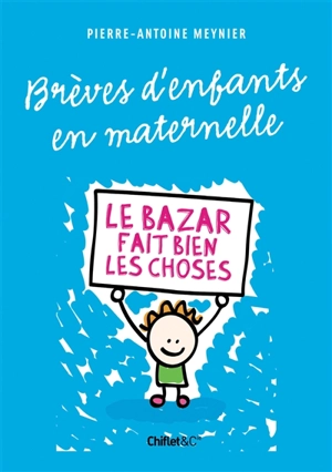 Paroles d'enfants en maternelle : le bazar fait bien les choses - Pierre-Antoine Meynier