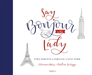 Say bonjour to the lady : être parents à Paris ou à New York - Florence Mars