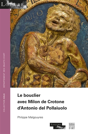 Le bouclier avec Milon de Crotone d'Antonio del Pollaiuolo - Philippe Malgouyres