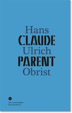 Claude Parent, Hans Ulrich Obrist : une conversation - Claude Parent
