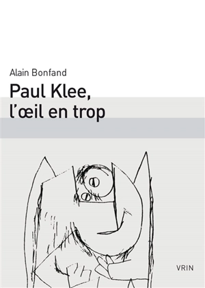 Paul Klee, l'oeil en trop - Alain Bonfand