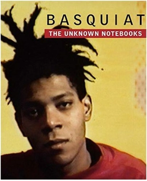 Basquiat The Unknown Notebooks - Dieter Buchhart