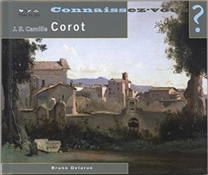 Jean-Baptiste-Camille Corot : 1796-1875 - Bruno Delarue