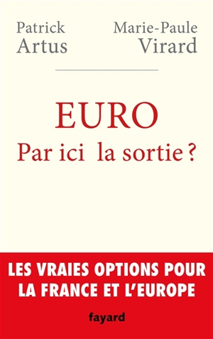 Euro : par ici la sortie ? : les vraies options pour la France et l'Europe - Patrick Artus