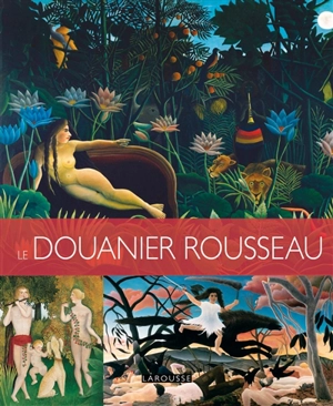 Les plus belles oeuvres du Douanier Rousseau - Eloi Rousseau