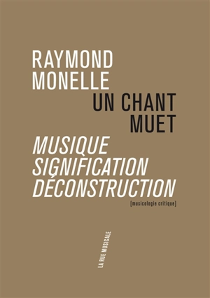 Un chant muet : musique, signification, déconstruction - Raymond Monelle