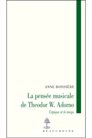 La pensée musicale de Theodor W. Adorno : l'épique et le temps - Anne Boissière