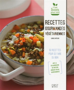 Recettes gourmandes végétariennes : 50 recettes pour se faire du bien - Carole Nitsche