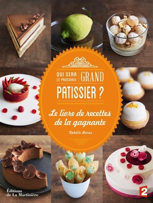 Qui sera le prochain grand pâtissier ? : le livre de recettes du gagnant - Ophélie Bares