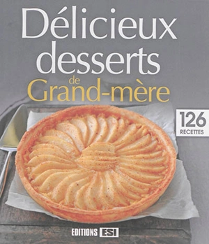 Délicieux desserts de grand-mère : 126 recettes - Sylvie Aït-Ali
