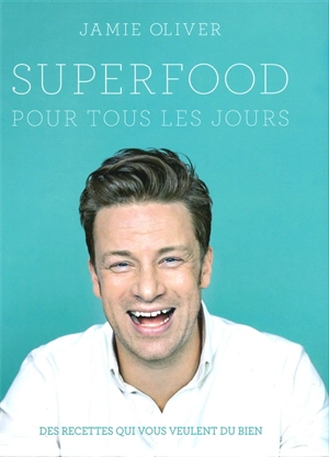 Superfood pour tous les jours : des recettes qui vous veulent du bien - Jamie Oliver