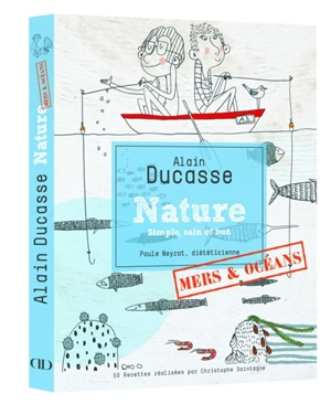 Nature, simple, sain et bon : mers & océans : pêche responsable - Alain Ducasse