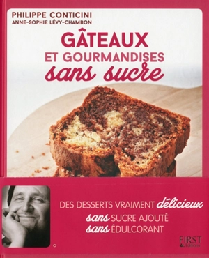 Gâteaux et gourmandises sans sucre : des desserts vraiment délicieux sans sucre ajouté, sans édulcorant - Philippe Conticini