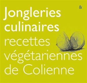 Jongleries culinaires : recettes végétariennes de Colienne - Colienne Vancraen