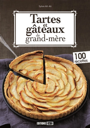 Tartes et gâteaux de grand-mère : 100 recettes - Sylvie Aït-Ali