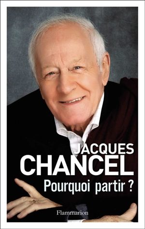 Pourquoi partir ? : journal 2011-2014 - Jacques Chancel