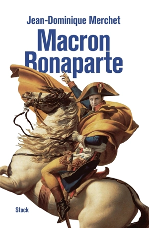 Macron Bonaparte : essai - Jean-Dominique Merchet